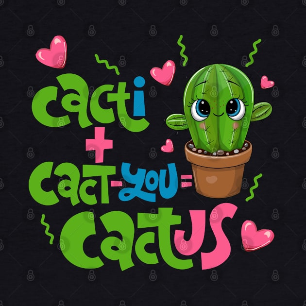 Cacti+Cact-you=Cactus Funny Cactus Love Gift by BadDesignCo